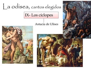 La odisea, cantos elegidos
IX- Los cíclopes
Astucia de Ulises
 