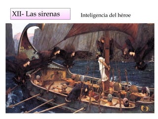 XII- Las sirenas Inteligencia del héroe
 