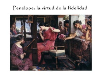 Penélope: la virtud de la fidelidad
 