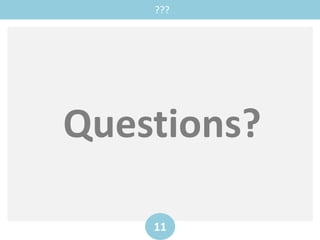 ???
11
Questions?