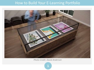 How to Build Your E-Learning Portfolio
1
Photo Credit: David Anderson
 