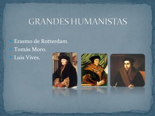 Erasmo de Rotterdam. Tomás Moro. Luis Vives. 