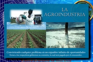 lala
agroindustriaagroindustria
EL HURTO DE LOS MOVIMIENTOS POR NATALIA AGUILAR
Convirtiendo cualquier problema en un enjambre infinito de oportunidades
Dotan a los respectivos gobiernos su comisión, la cual será pagada por el consumidor.
 