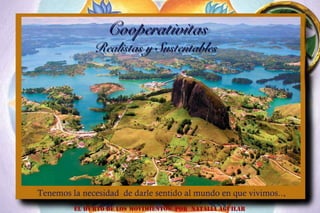 EL HURTO DE LOS MOVIMIENTOS POR NATALIA AGUILAR
CooperativitasCooperativitas
Realistas y SustentablesRealistas y Sustentables
Tenemos la necesidad de darle sentido al mundo en que vivimos....
 