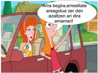 Ama begira,errealitate areagotua zer den azaltzen ari dira amamari!    