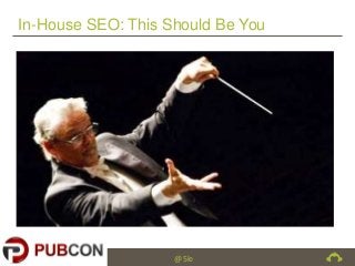 In-House SEO: This Should Be You

@5le

 