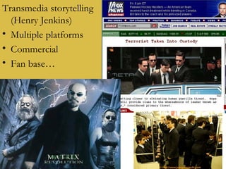 Digital storytelling Transmedia storytelling (Henry Jenkins) Multiple platforms Commercial Fan base… 