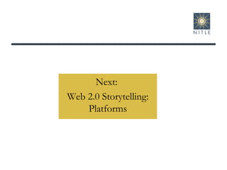 Next:  Web 2.0 Storytelling: Platforms 