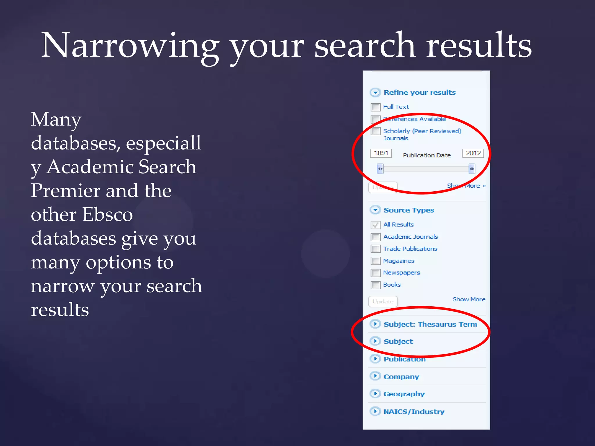 Narrowing your search results
Many
databases, especiall
y Academic Search
Premier and the
other Ebsco
databases give you
many options to
narrow your search
results
 