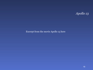 Apollo 13 Excerpt from the movie Apollo 13 here 