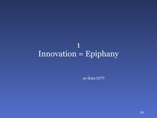 1 Innovation = Epiphany or does it??? 