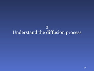 2 Understand the diffusion process 