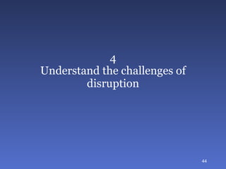 4 Understand the challenges of disruption 