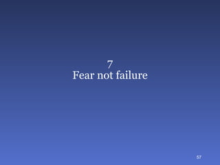 7 Fear not failure 