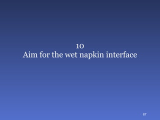 10 Aim for the wet napkin interface 