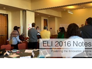 ELI 2016 Notes
Powering the Innovation Engine
2/2/16
 