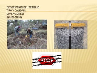 DESCRIPCION DEL TRABAJO
TIPO Y CALIDAD:
DIMENCIONES:
INSTALACION
 
