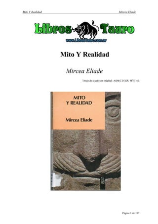 Mito Y Realidad Mircea Eliade
Mito Y Realidad
Mito Y Realidad
Mircea Eliade
Título de la edición original: ASPECTS DU MYTHE
Página 1 de 107
 