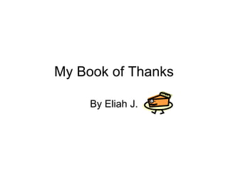 My Book of Thanks By Eliah J. 
