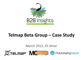 Telmap Beta Group – Case Study

       March 2012, Eli Amar
 