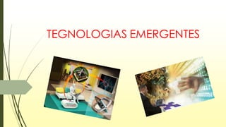 TEGNOLOGIAS EMERGENTES 
 