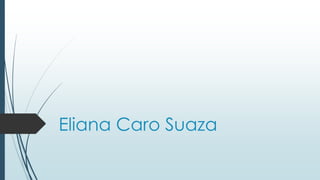 Eliana Caro Suaza 
 