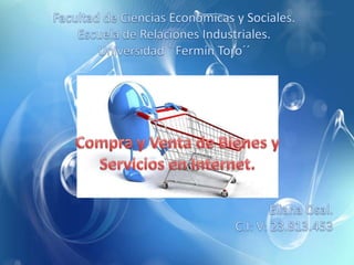 Compra y Venta de Bienes y Servicios en Internet.