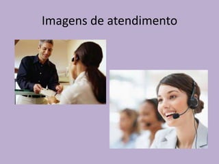 Imagens de atendimento

 