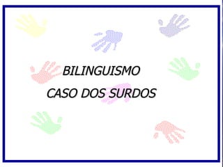 BILINGUISMO CASO DOS SURDOS 
