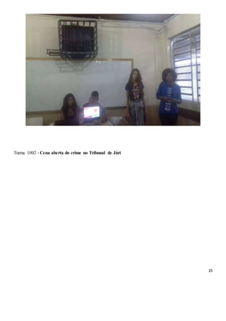 25
Turma 1002 - Cena aberta do crime no Tribunal de Júri
 