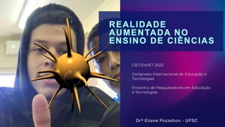 Drª Eliane Pozzebon - UFSC
CIET:EnPET 2022
Congresso Internacional de Educação e
Tecnologias
Encontro de Pesquisadores em Educação
e Tecnologias
 