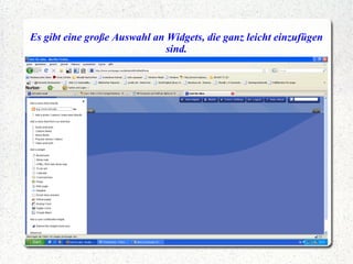 Es gibt eine große Auswahl an Widgets, die ganz leicht einzufügen sind. 