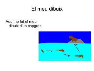 El meu dibuix Aquí he fet el meu dibuix d'un capgros. 