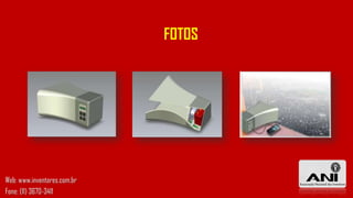 FOTOS
Web: www.inventores.com.br
Fone: (11) 3670-3411
 