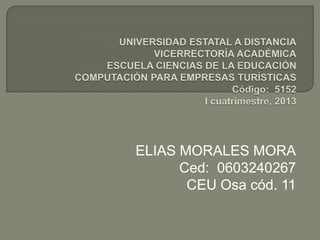 ELIAS MORALES MORA
      Ced: 0603240267
       CEU Osa cód. 11
 