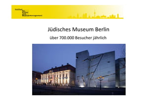 Jüdisches Museum Berlin
Jüdisches Museum Berlin
über 700.000 Besucher jährlich
 