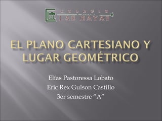Elías Pastoressa Lobato Eric Rex Gulson Castillo 3er semestre “A” 