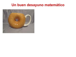 Un buen desayuno matemático
 
