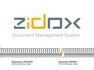Document Management System




Alexandru LAPUSAN     Alexandru NOVAC
CEO & Partner Zitec   CTO & Partner Zitec
 