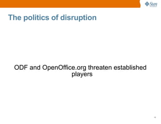 The politics of disruption




 ODF and OpenOffice.org threaten established
                  players




                                               15
 