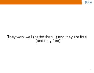 They work well (better than...) and they are free
                 (and they free)




                                                    16
 