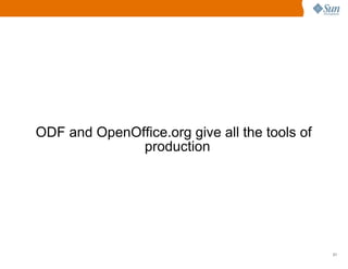 ODF and OpenOffice.org give all the tools of
              production




                                               21
 