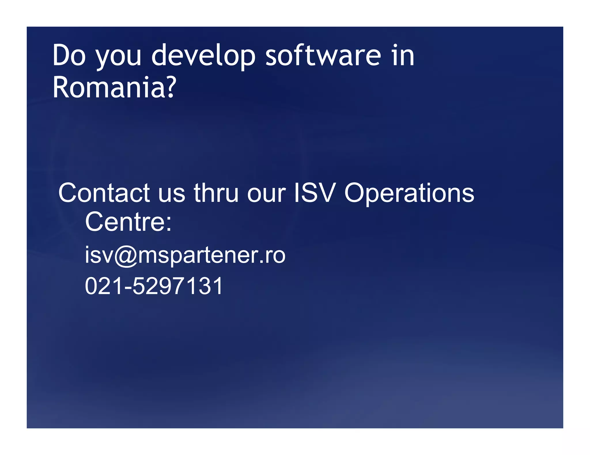 Do you develop software in
Romania?


Contact us thru our ISV Operations
  Centre:
  isv@mspartener.ro
  021-5297131
 