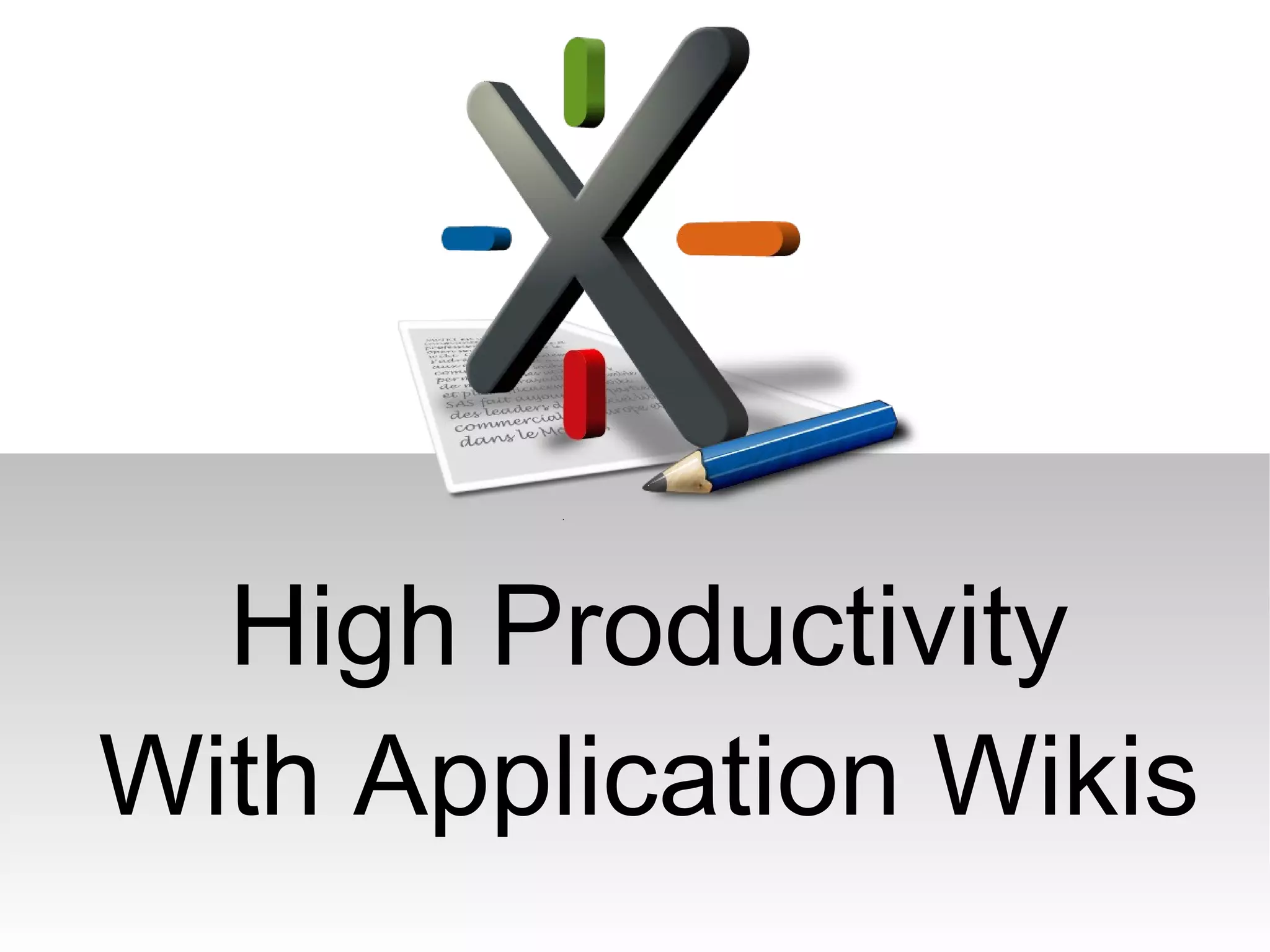 High Productivity
With Application Wikis