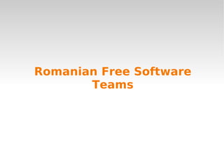 Romanian Free Software
       Teams
 