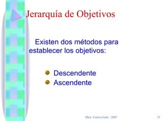 Jerarquía de Objetivos Existen dos métodos para establecer los objetivos : Descendente Ascendente 