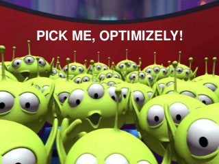 PICK ME, OPTIMIZELY!
 