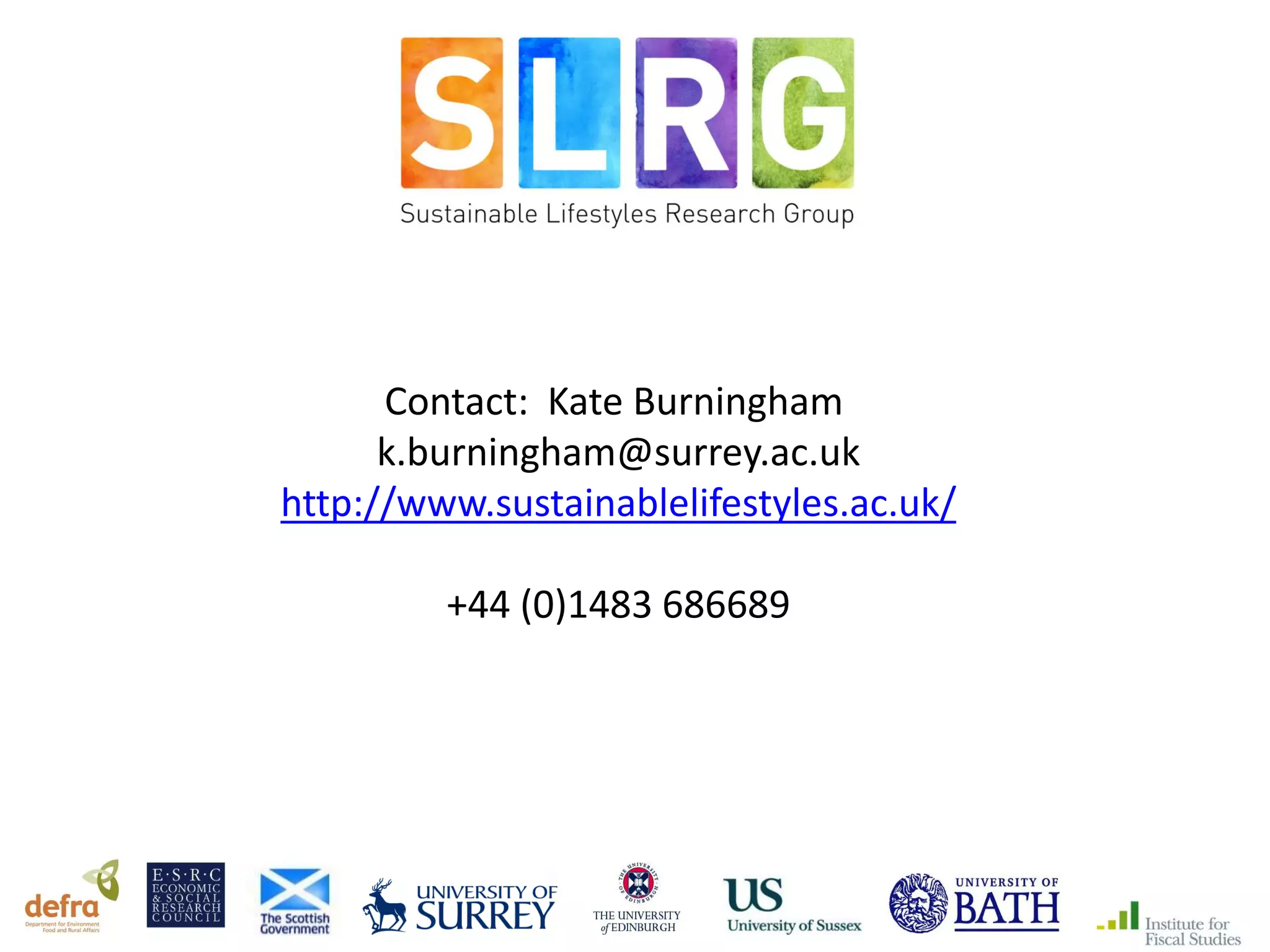 Contact: Kate Burningham
k.burningham@surrey.ac.uk
http://www.sustainablelifestyles.ac.uk/
+44 (0)1483 686689
 