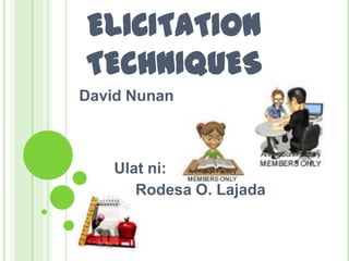 ELICITATION TECHNIQUES David Nunan Ulatni: Rodesa O. Lajada 