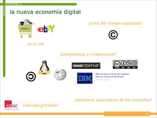 consulting, s.a.
autoritas


            la nueva economía digital
                                                              ¿crisis del sistema capitalista?



                             en la red

                                                ¿competencia o colaboración?




                                                       ¿economía especulativa de los mercados?
                           reductos gremiales
                                                                                                 3
 